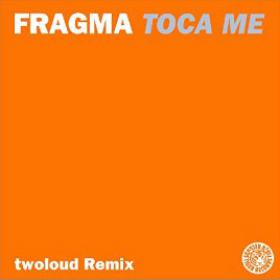 FRAGMA - TOCA ME (TWOLOUD REMIX)